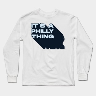 It's A Philly Thing Long Sleeve T-Shirt